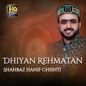 Shahbaz Hanif Chishti - Dhiyan Rehmatan Hundian Ne