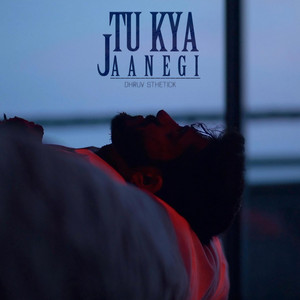Tu Kya Jaanegi by Dhruv Sthetick