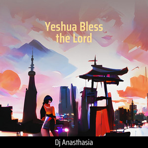 DJ Anasthasia - Yeshua Bless the Lord