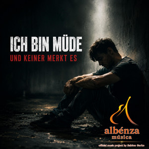 „Ich bin müde“ – Für alle, die still kämpfen und keiner merkt es by Albenza Musica Bine