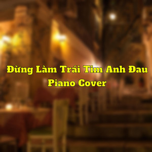 Đừng Làm Trái Tim Anh Đau - Piano Version by Heaven Violet