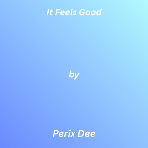 It Feels Good by Perix Dee