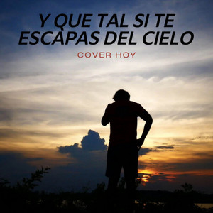 Y Que Tal Si Te Escapas Del Cielo (Cover)