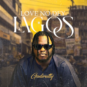 Love No Dey Lagos by Godiratty