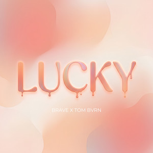 Lucky by Brave, TOM BVRN