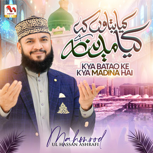 Mahmood Ul Hassan Ashrafi - Kya Batao Ke Kya Madina Hai