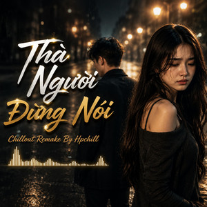 Thà người đừng nói Chillout by Txam Nroj