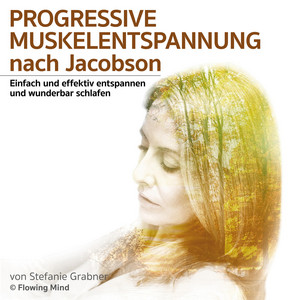 Progressive Muskelentspannung nach Jacobson (Einfach und effektiv entspannen und wunderbar schlafen)