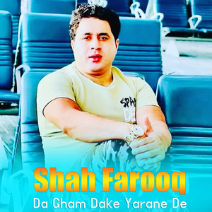 Shah Farooq - Da Gham Dake Yarane De