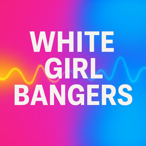 White Girl Bangers by Meme Drop