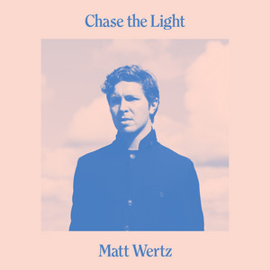 Chase the Light by Matt Wertz