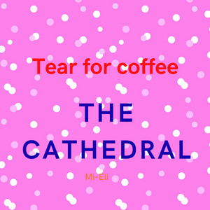 THE CATHEDRAL by TEAR FOR COFFEE