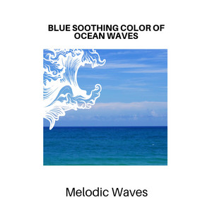 Blue Soothing Color of Ocean Waves - Melodic Waves album