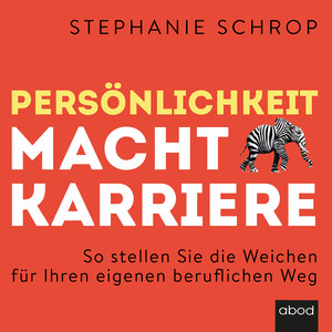 Persönlichkeit macht Karriere (So stellen Sie die Weichen für Ihren eigenen beruflichen Weg)