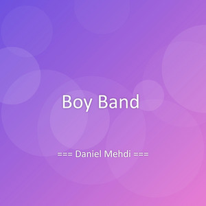Boy Band by Daniel Mehdi
