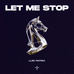LET ME STOP by Luis Fatrix