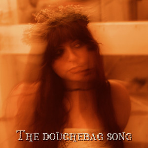 The Douchebag Song by Makayla Heleen
