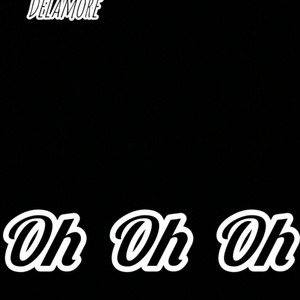 Oh Oh Oh by Delamore