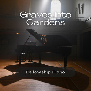 Graves into Gardens - Instrumental by Fellowship Piano