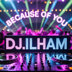 DJ.ILHAM - Because of you