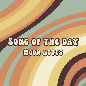 Song of the day by Moon Notes