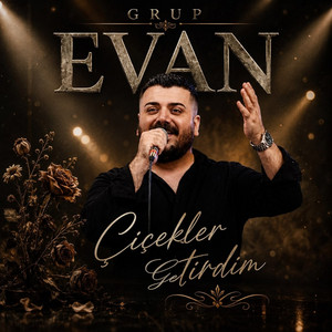 Çiçekler Getirdim by Grup Evan