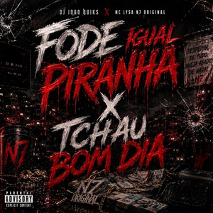 Fode Igual Piranha X Tchau Bom Dia