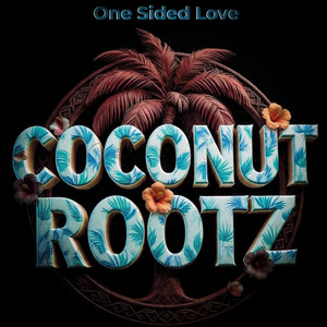 One Sided Love by Coconut Rootz