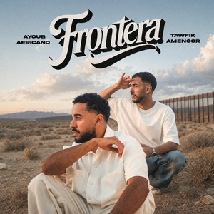 Frontera by Ayoub Africano, tawfik amencor