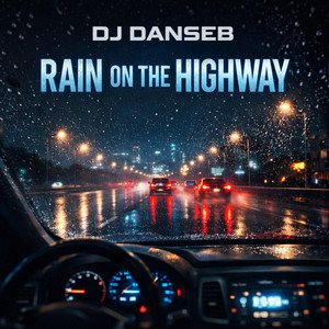 Rain on the Highway by DJ Danseb