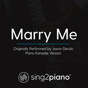 Sing2Piano - Marry Me (Originally Performed By Jason Derulo) [Piano Karaoke Version]