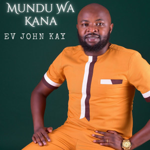 Ev John Kay - Mundu Wa Kana