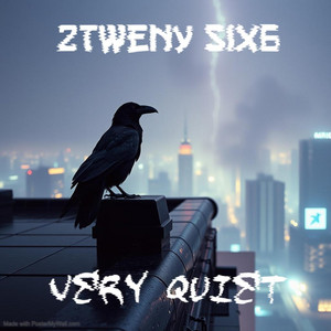 Very Quiet by 2Tweny Six6