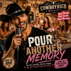 Pour Another Memory by CowboyRich Music