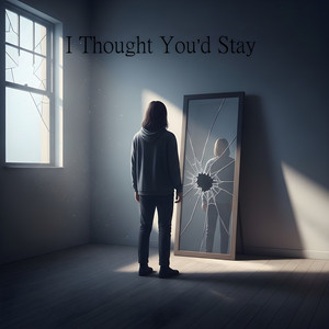 I Thought You’d Stay