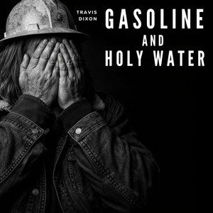 Gasoline & Holy Water by Travis Dixon