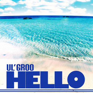 HELLO by UL'GROO