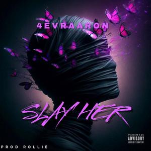 4EVRAARON - Slay Her