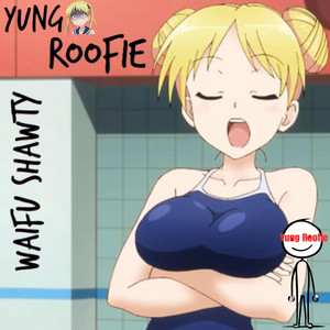 Yung Roofie - Waifu Shawty