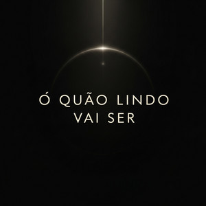 Ó Quão Lindo Vai Ser by Ministério Adoralizando, Alvinnn & Cia