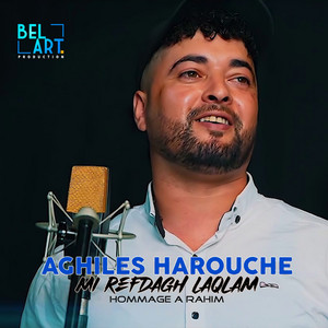 Aghiles harouche - Mi refdagh laqlam (Hommage à Rahim)