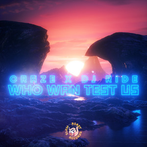 Who Wan Test Us by Craze, DJ Ride