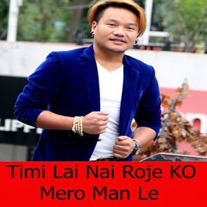 Timi Lai Nai Roje KO Mero man Le