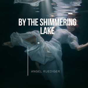 By The Shimmering Lake by Angel Ruediger