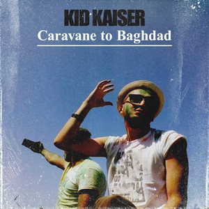 Kid Kaiser - Caravane To Baghdad