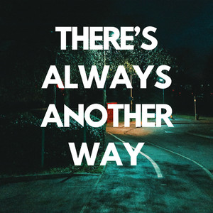 THERE’S ALWAYS ANOTHER WAY by THE DARK BOLT