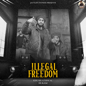 Illegal Freedom by Khush Athwal, Hukam