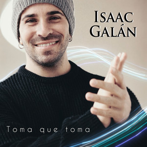 Isaac Galán - Toma Que Toma