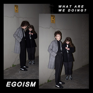 What Are We Doing? by EGOISM