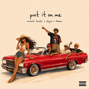 put it on me by Vincent Bankz, Fayiz, Khona